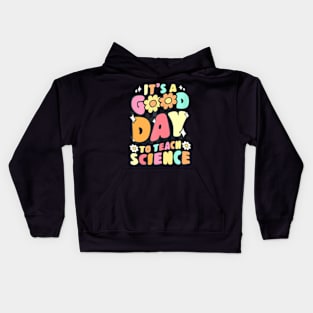 Its A Good Day To Teach Science Teacher Gift Groovy Kids Hoodie